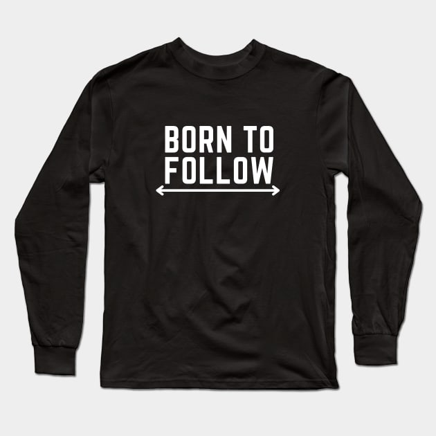 Born to follow Long Sleeve T-Shirt by C-Dogg